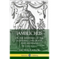 Iamblichus on the Mysteries of the Egyptians, Chaldeans, and Assyrians: The Complete Text - Paperback