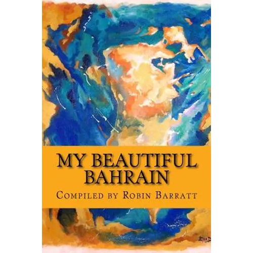 My Beautiful Bahrain: A collection of short stories and poetry about life and living in the Kingdom of Bahrain - Paperback