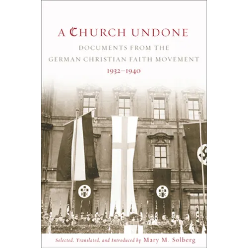 A Church Undone: Documents from the German Christian Faith Movement, 1932-1940 - Paperback