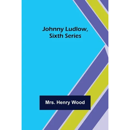 Johnny Ludlow, Sixth Series - Paperback