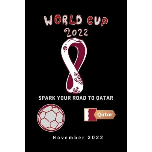 Spark Your Road to Qatar: What Everybody Ought to Know about Fifa World Cup Qatar 2022. - Paperback