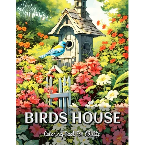 Birds House Coloring Book for Adults: Find Peace and Inspiration in the Exquisite World of Birds - Paperback