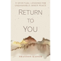 Return to You: 11 Spiritual Lessons for Unshakable Inner Peace - Hardcover