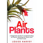 Air Plants: A Beginners Guide To Understanding Air Plants, Growing Air Plants and Air Plant Care (Booklet) - Paperback