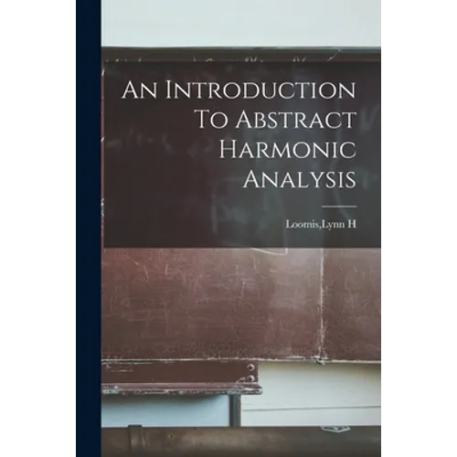 An Introduction To Abstract Harmonic Analysis - Paperback