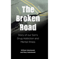 The Broken Road: Story of our Son's Drug Addiction and Mental Illness - Hardcover