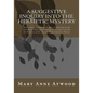 A Suggestive Inquiry Into The Hermetic Mystery: With a Dissertation on the More Celebrated of the Alchemical Philosophers Being an Attempt Towards the - Paperback