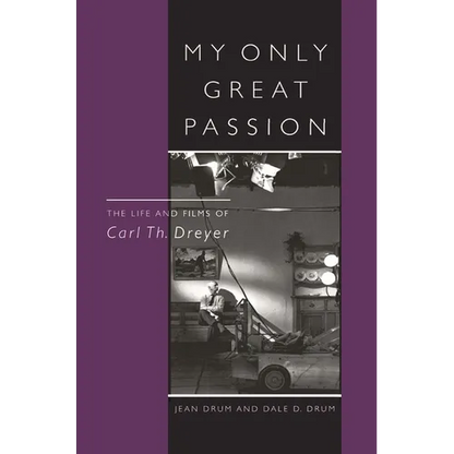 My Only Great Passion: The Life and Films of Carl Th. Dreyer - Hardcover