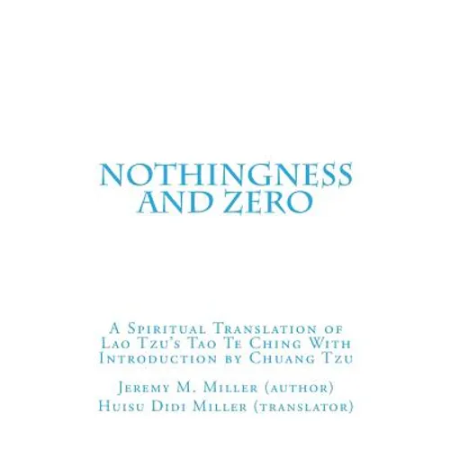 Nothingness and Zero: A Spiritual Translation of Lao Tzu's Tao Te Ching With Introduction by Chuang Tzu - Paperback