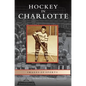 Hockey in Charlotte - Hardcover
