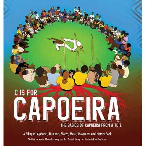 C is for Capoeira: The Basics of Capoeira from A to Z - Hardcover