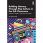 Building Literacy Through Pop Culture in the ELA Classroom: Strategies for English in High School and College - Paperback