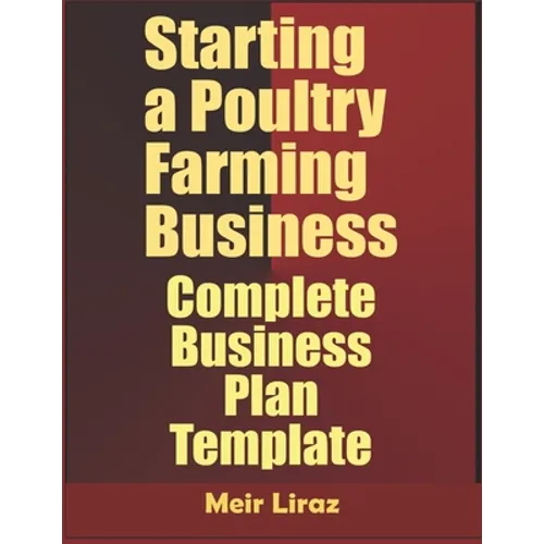 Starting a Poultry Farming Business: Complete Business Plan Template - Paperback