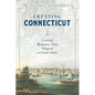 Creating Connecticut: Critical Moments That Shaped a Great State - Hardcover