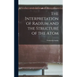 The Interpretation of Radium and the Structure of the Atom - Hardcover