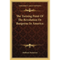 The Turning Point Of The Revolution Or Burgoyne In America - Paperback