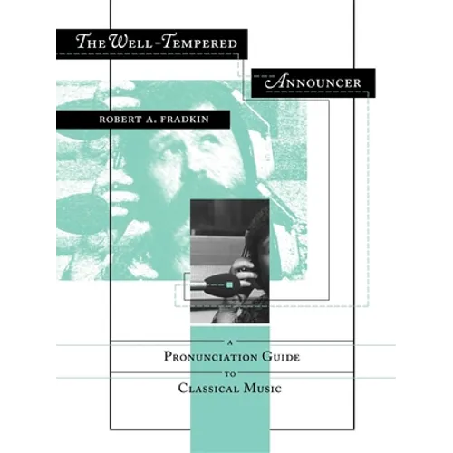 The Well-Tempered Announcer: A Pronunciation Guide to Classical Music - Paperback