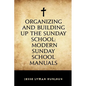 Organizing and Building Up the Sunday School: Modern Sunday School Manuals - Paperback
