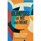 Glimpses of Me and Mine: A Creative Biography - Paperback