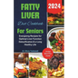 Fatty Liver Diet Cookbook For Seniors 2024: Energizing Recipes for Optimal Liver Function Detoxification & a Long Healthy Life - Paperback