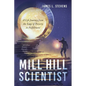 Mill Hill Scientist: A Life Journey from the Edge of Poverty to Fulfillment - Paperback