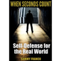 When Seconds Count: Self-Defense for the Real World - Paperback