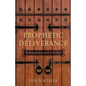 Prophetic Deliverance: The Missing Ministry of Jesus in the Church - Paperback