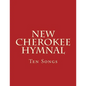 New Cherokee Hymnal: Ten Songs - Paperback