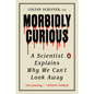 Morbidly Curious: A Scientist Explains Why We Can't Look Away - Paperback