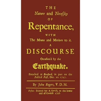The Nature and Necessity of Repentance: With the Means and Motives to it. A Discourse Occasion'd by the Earthquake - Hardcover