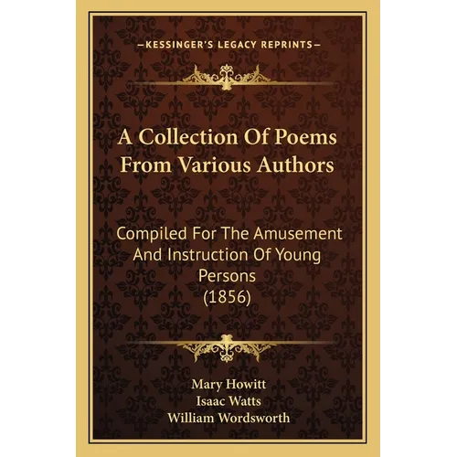 A Collection Of Poems From Various Authors: Compiled For The Amusement And Instruction Of Young Persons (1856) - Paperback