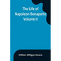 The Life of Napoleon Bonaparte. Volume II - Paperback