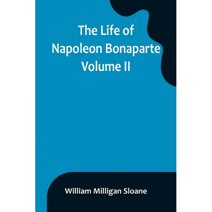 The Life of Napoleon Bonaparte. Volume II - Paperback