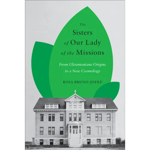 The Sisters of Our Lady of the Missions: From Ultramontane Origins to a New Cosmology - Paperback