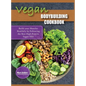 Vegan Bodybuilding Cookbook: Build your Muscles Healthily by Following the Best High Protein Vegan Diet - Hardcover