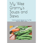 My Wee Granny's Soups and Stews: Traditional Scottish Recipes From My Wee Granny's Table to Yours - Paperback
