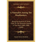 A Naturalist Among The Headhunters: Being An Account Of Three Visits To The Solomon Islands In The Years 1886-1888 (1890) - Paperback