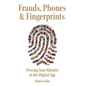 Frauds, Phones & Fingerprints: Proving Your Identity in the Digital Age - Hardcover