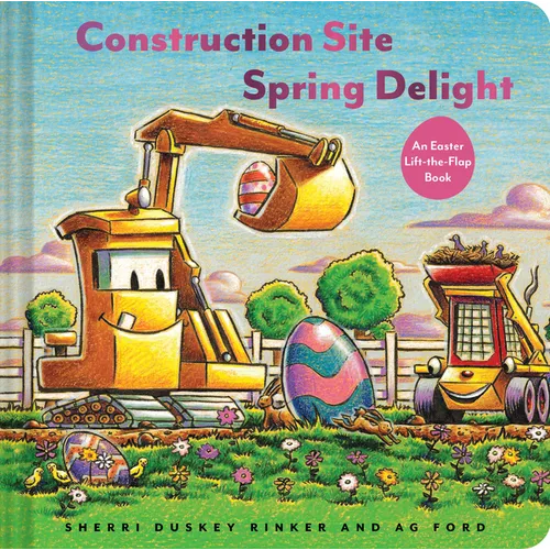 Construction Site: Spring Delight: An Easter Lift-The-Flap Book - Hardcover
