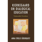 Kierkegaard on Dialogical Education: Vulnerable Freedom - Hardcover