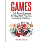 Games: 101 Fun Games To Play With Friends, Family & Children - Hardcover