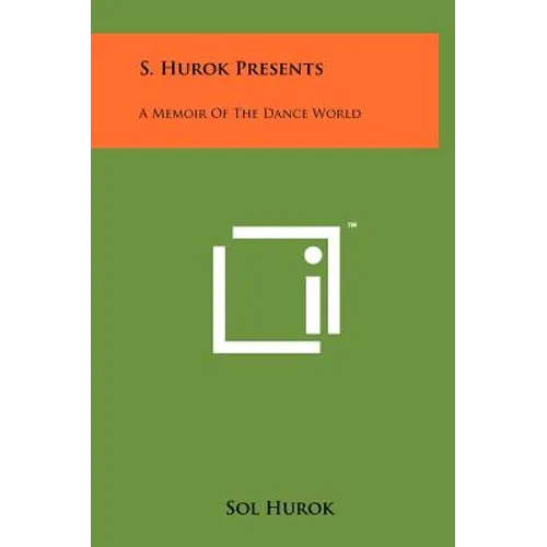 S. Hurok Presents: A Memoir Of The Dance World - Hardcover