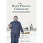 The Roast Penguin Chronicles: Hoosh, Scurvy Days, Sleeping with Vegetables, and Other Adventures in Antarctic Cuisine - Hardcover