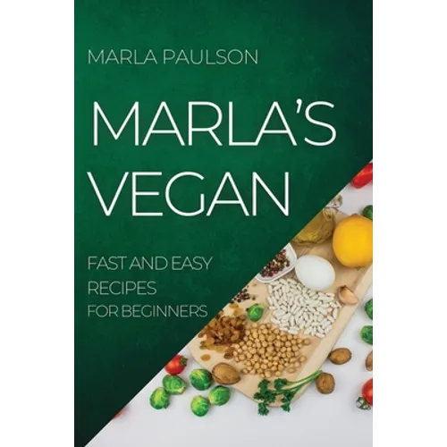 Marla's Vegan 2022: Fast and Easy Recipes for Beginners - Paperback