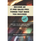 Become an IT pre-sales pro: things that make you succeed: Kick-start the pre-sales role and build a successful career - Paperback