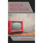 Netflix Nostalgia: Streaming the Past on Demand - Paperback