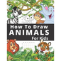How To Draw Animals For Kids: Fun And Entertaining Activity Book for Children 3 Years And Over Easy Learn To Draw Cute Animals Step-by-Step - Paperback