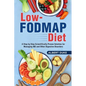 Low FODMAP Diet: A Step by Step Scientifically Proven Solution for Managing IBS and Other Digestive Disorders - Paperback