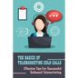 The Basics Of Telemarketing Cold Calls: Effective Tips For Successful Outbound Telemarketing: Telemarketing Training - Paperback
