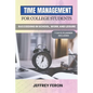 Time Management for College Students: Succeeding In School, Work, And Leisure - Paperback